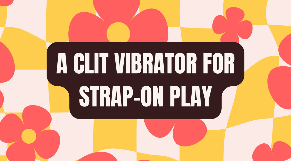 Can you recommend a clit vibrator for strap-on play? – The Sex Shed