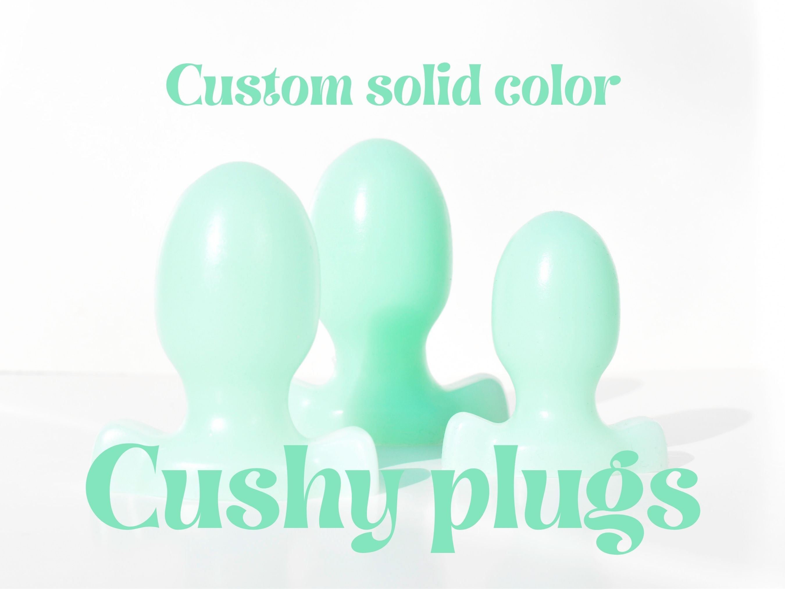 Custom Single Color Cushy Plugs